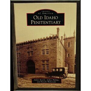 Old Idaho Penitentiary Book Amber Beierle Images of America Archival Photos